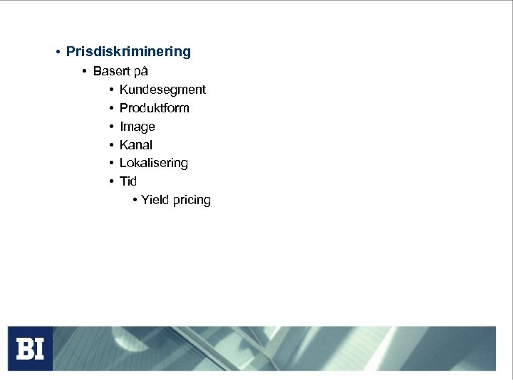  • Prisdiskriminering • Basert på • Kundesegment • Produktform • Image • Kanal