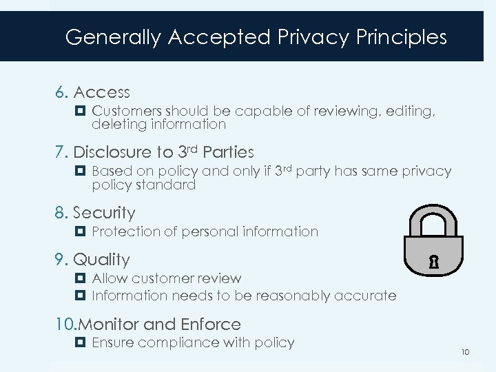 Generally Accepted Privacy Principles 6. Access Customers should be capable of reviewing, editing, deleting