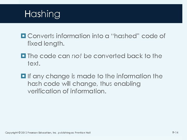 Hashing Converts information into a “hashed” code of fixed length. The code can not