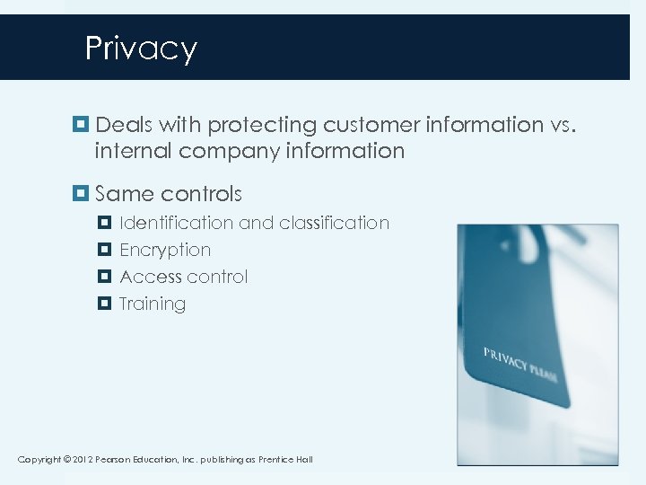 Privacy Deals with protecting customer information vs. internal company information Same controls Identification and