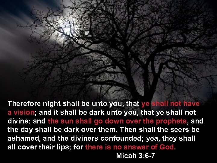 Therefore night shall be unto you, that ye shall not have a vision; and