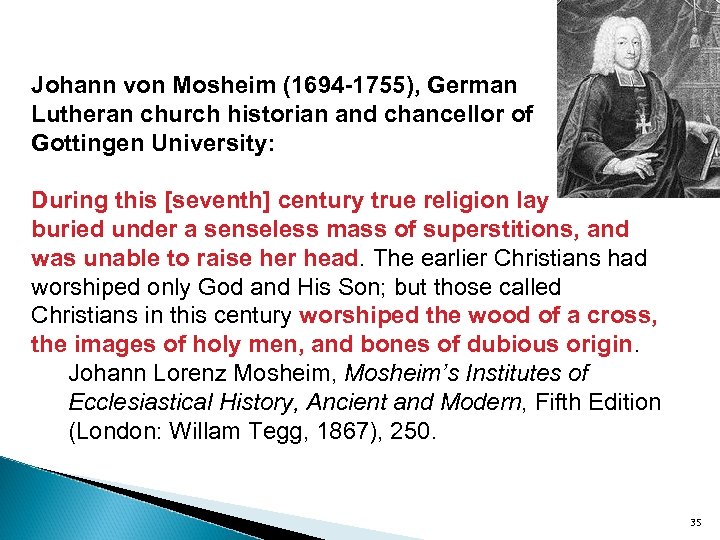 Johann von Mosheim (1694 -1755), German Lutheran church historian and chancellor of Gottingen University: