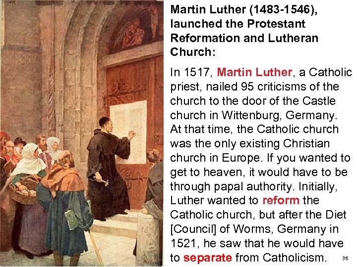 Martin Luther (1483 -1546), launched the Protestant Reformation and Lutheran Church: In 1517, Martin