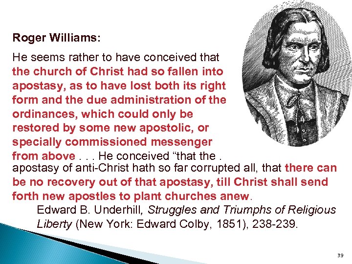 Roger Williams: He seems rather to have conceived that the church of Christ had