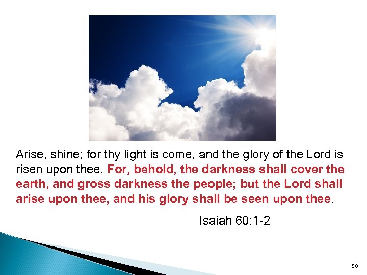Arise, shine; for thy light is come, and the glory of the Lord is