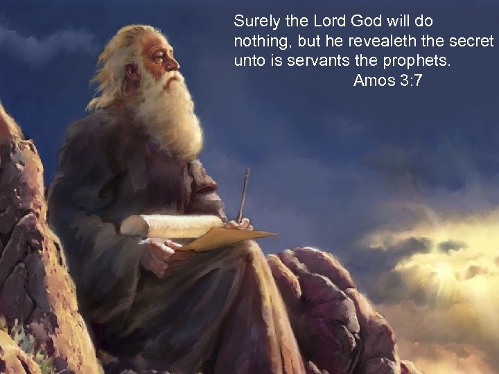 Surely the Lord God will do nothing, but he revealeth the secret unto is