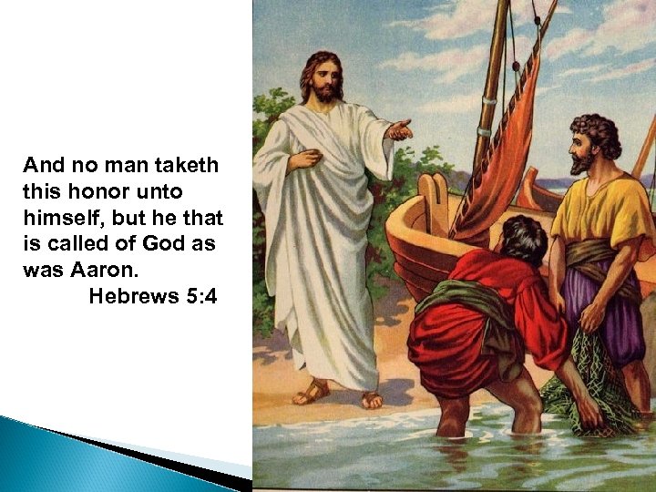 And no man taketh this honor unto himself, but he that is called of