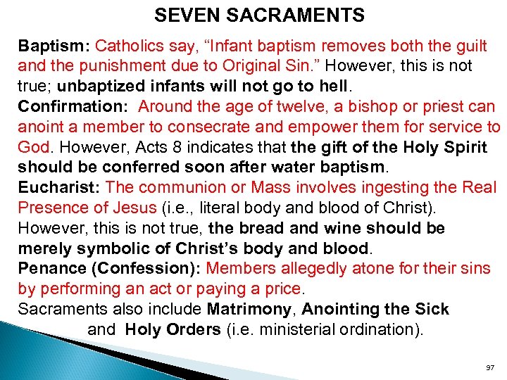 SEVEN SACRAMENTS Baptism: Catholics say, “Infant baptism removes both the guilt and the punishment