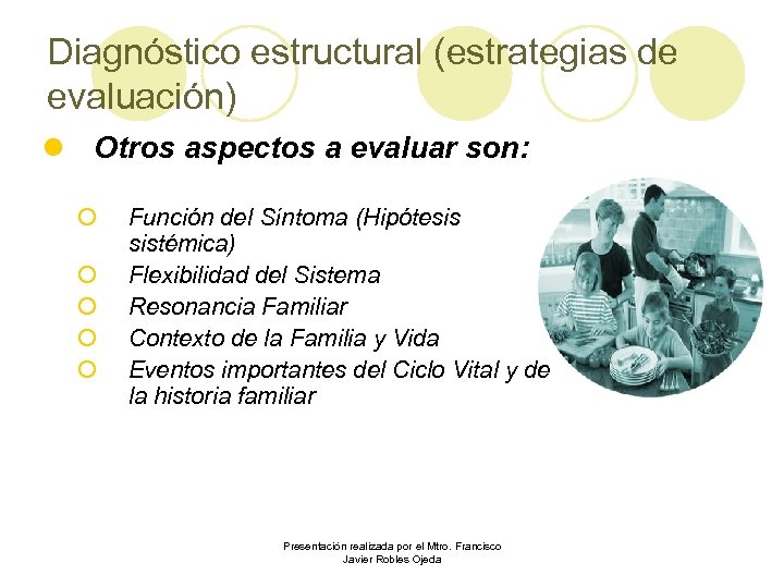 Diagnóstico estructural (estrategias de evaluación) l Otros aspectos a evaluar son: ¡ ¡ ¡