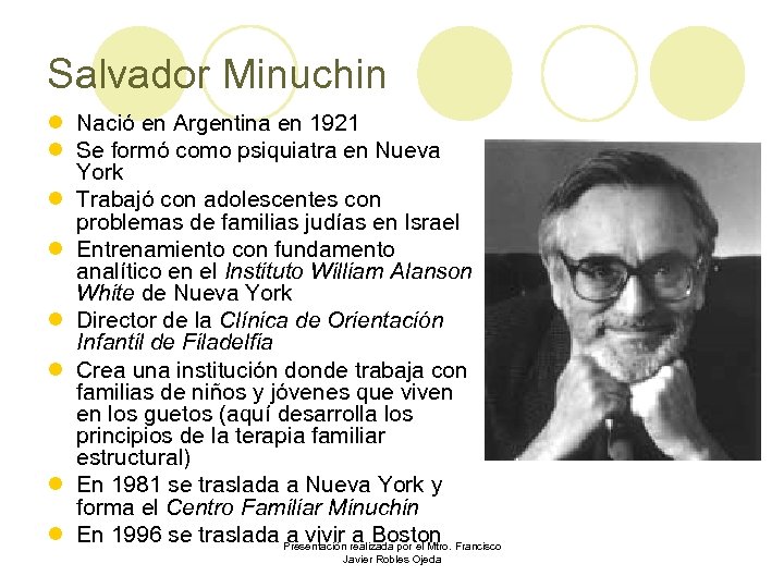 Salvador Minuchin l Nació en Argentina en 1921 l Se formó como psiquiatra en