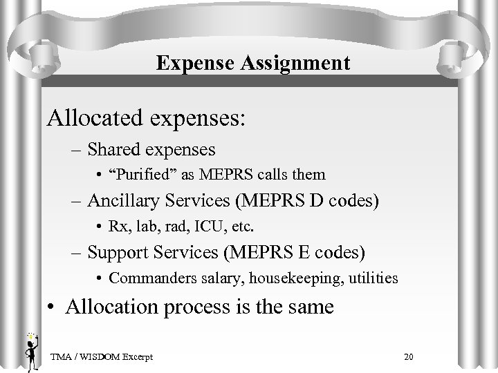 Expense Assignment Allocated expenses: – Shared expenses • “Purified” as MEPRS calls them –
