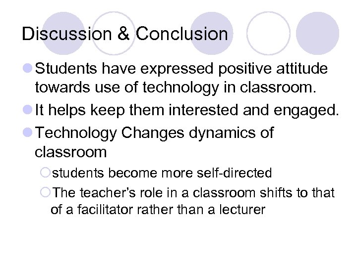 Discussion & Conclusion l Students have expressed positive attitude towards use of technology in