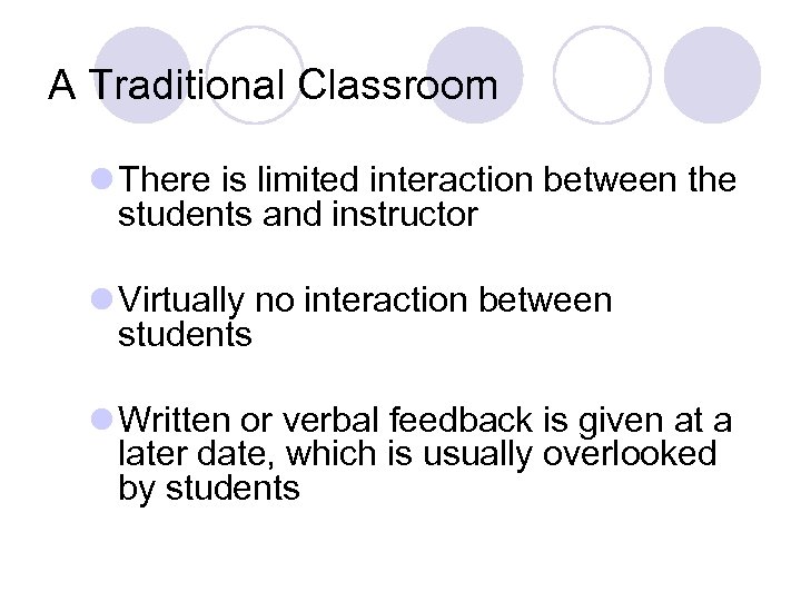 A Traditional Classroom l There is limited interaction between the students and instructor l