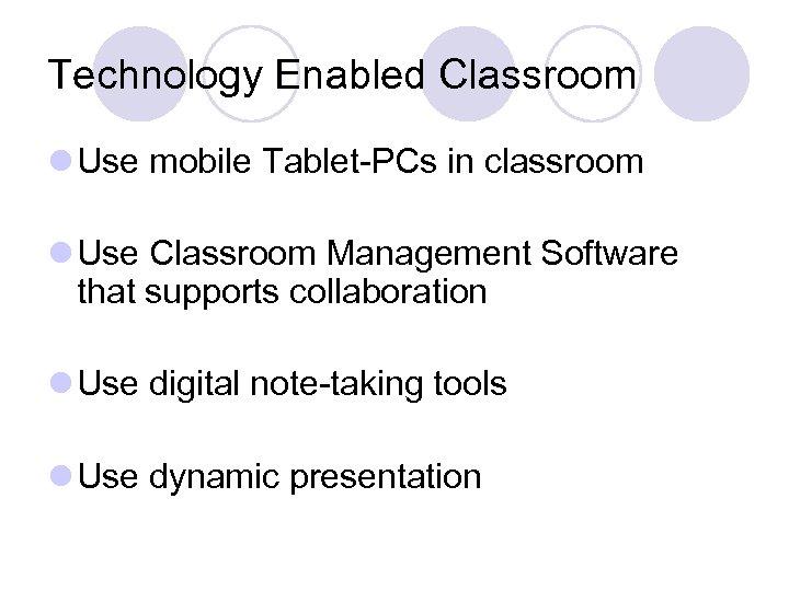 Technology Enabled Classroom l Use mobile Tablet-PCs in classroom l Use Classroom Management Software