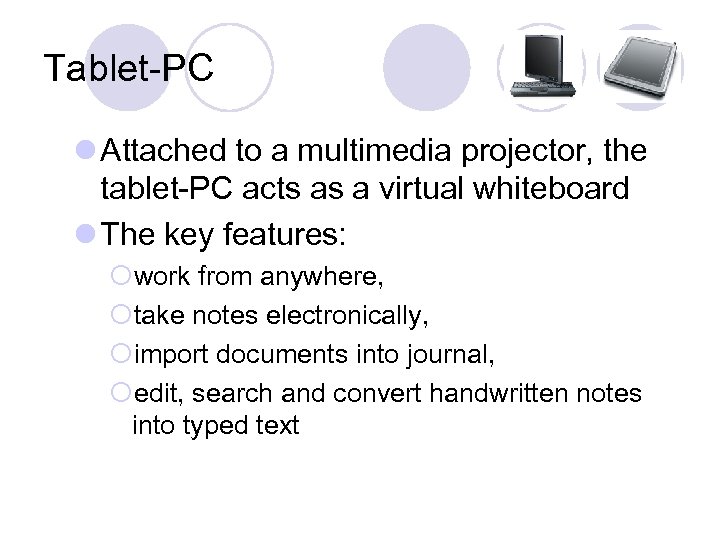 Tablet-PC l Attached to a multimedia projector, the tablet-PC acts as a virtual whiteboard