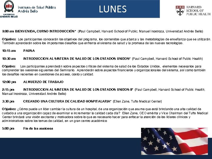 LUNES 9: 00 am BIENVENIDA, CURSO INTRODUCCIÓN* (Paul Campbell, Harvard School of Public; Manuel