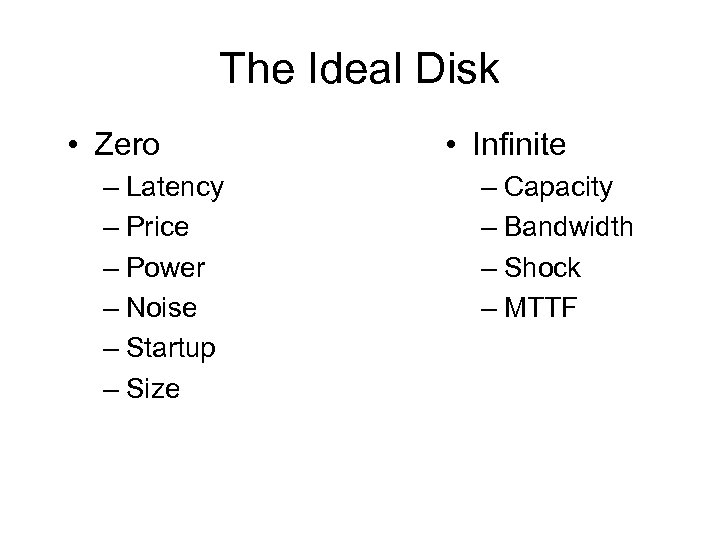 The Ideal Disk • Zero – Latency – Price – Power – Noise –