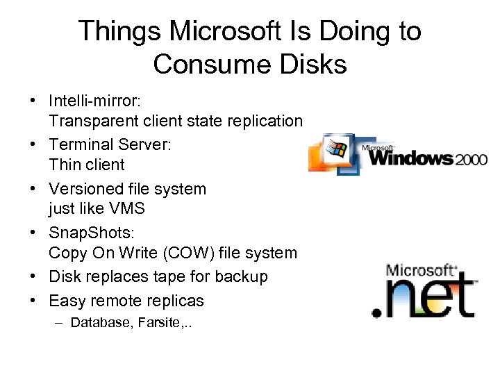 Things Microsoft Is Doing to Consume Disks • Intelli-mirror: Transparent client state replication •