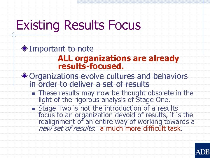 Existing Results Focus Important to note ALL organizations are already results-focused. Organizations evolve cultures
