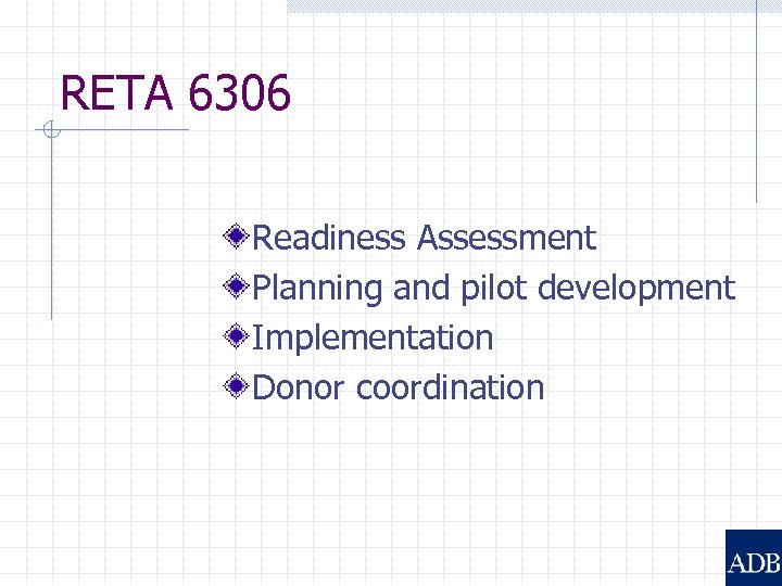 RETA 6306 Readiness Assessment Planning and pilot development Implementation Donor coordination 