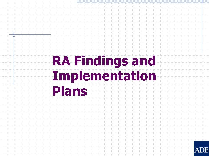 RA Findings and Implementation Plans 