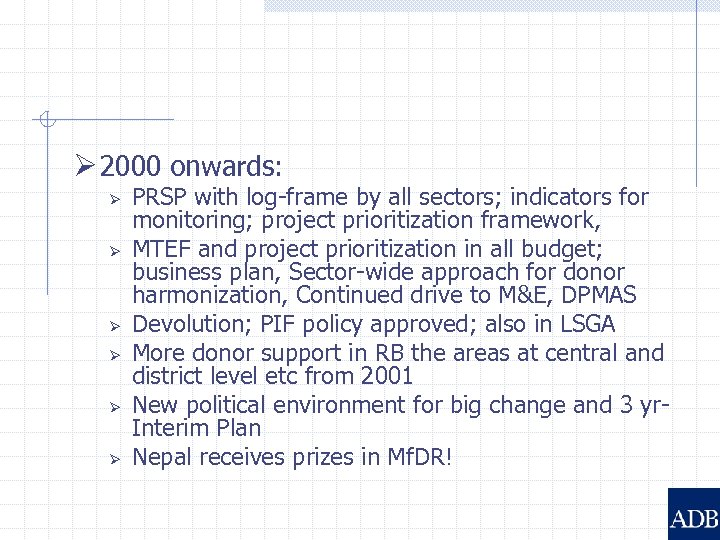 Ø 2000 onwards: Ø Ø Ø PRSP with log-frame by all sectors; indicators for