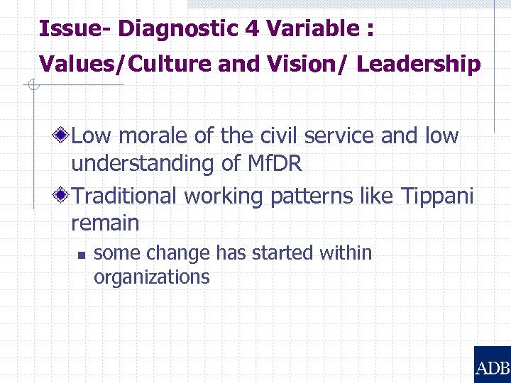 Issue- Diagnostic 4 Variable : Values/Culture and Vision/ Leadership Low morale of the civil