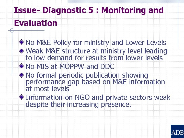Issue- Diagnostic 5 : Monitoring and Evaluation No M&E Policy for ministry and Lower
