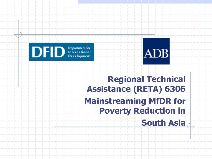 Regional Technical Assistance (RETA) 6306 Mainstreaming Mf. DR for Poverty Reduction in South Asia