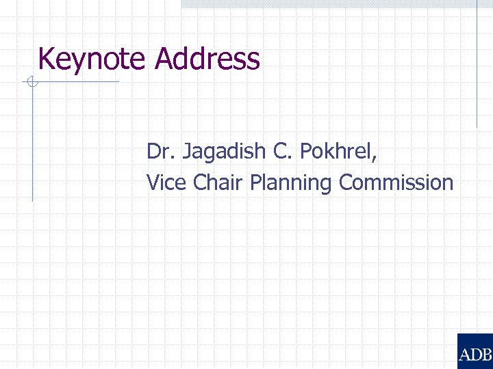 Keynote Address Dr. Jagadish C. Pokhrel, Vice Chair Planning Commission 
