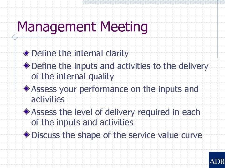 Management Meeting Define the internal clarity Define the inputs and activities to the delivery