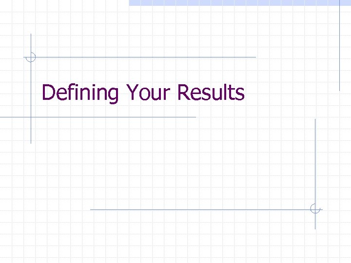 Defining Your Results 