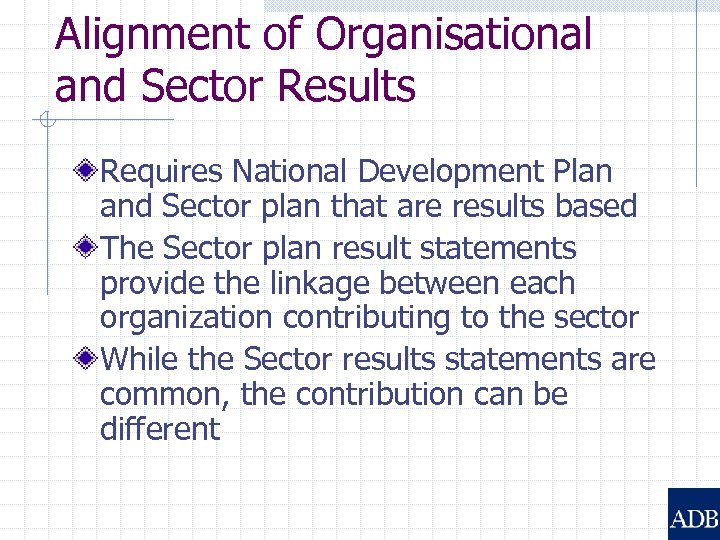 Alignment of Organisational and Sector Results Requires National Development Plan and Sector plan that