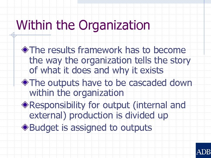 Within the Organization The results framework has to become the way the organization tells