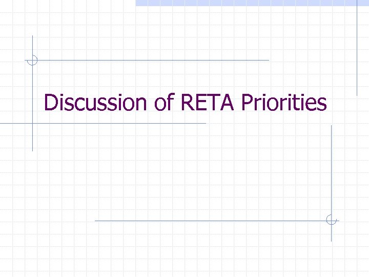 Discussion of RETA Priorities 