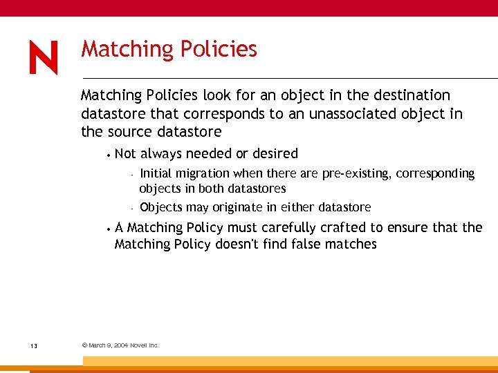 Matching Policies look for an object in the destination datastore that corresponds to an