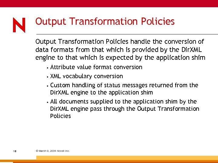 Output Transformation Policies handle the conversion of data formats from that which is provided