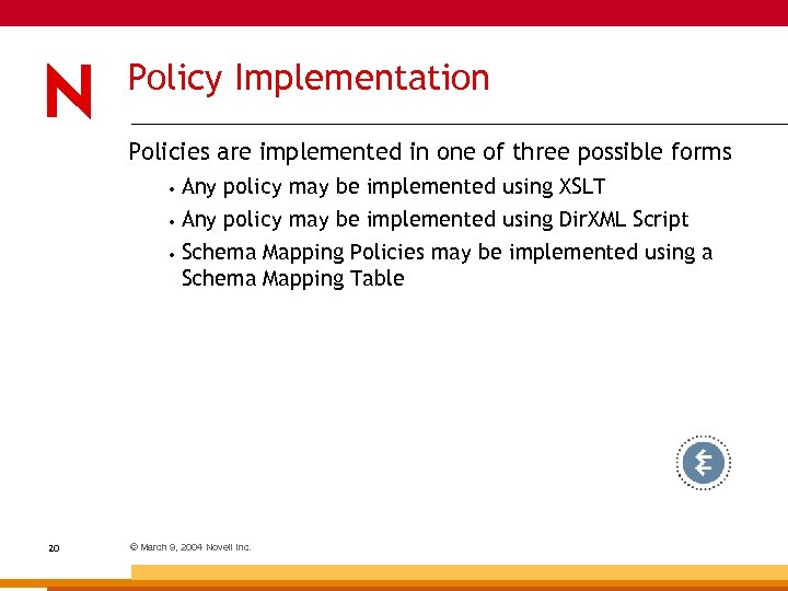 Policy Implementation Policies are implemented in one of three possible forms • • Any