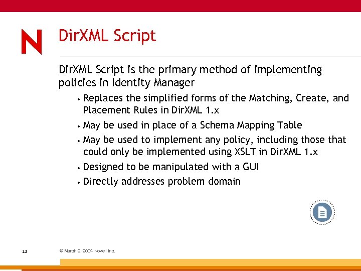 Dir. XML Script is the primary method of implementing policies in Identity Manager Replaces
