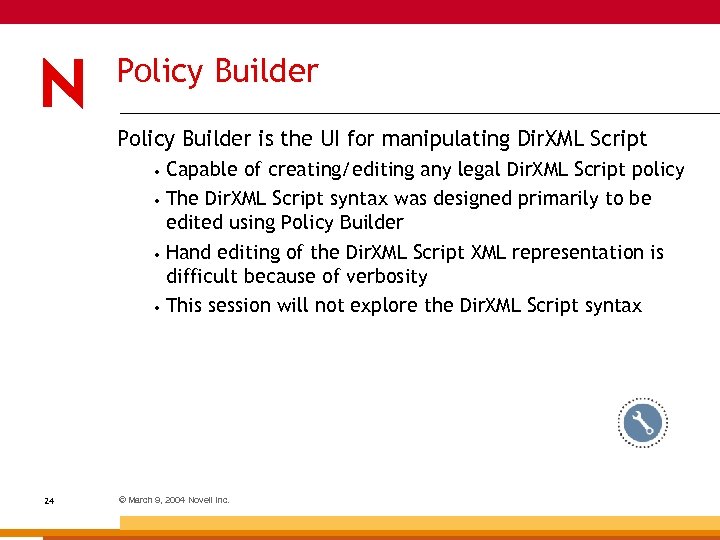 Policy Builder is the UI for manipulating Dir. XML Script Capable of creating/editing any