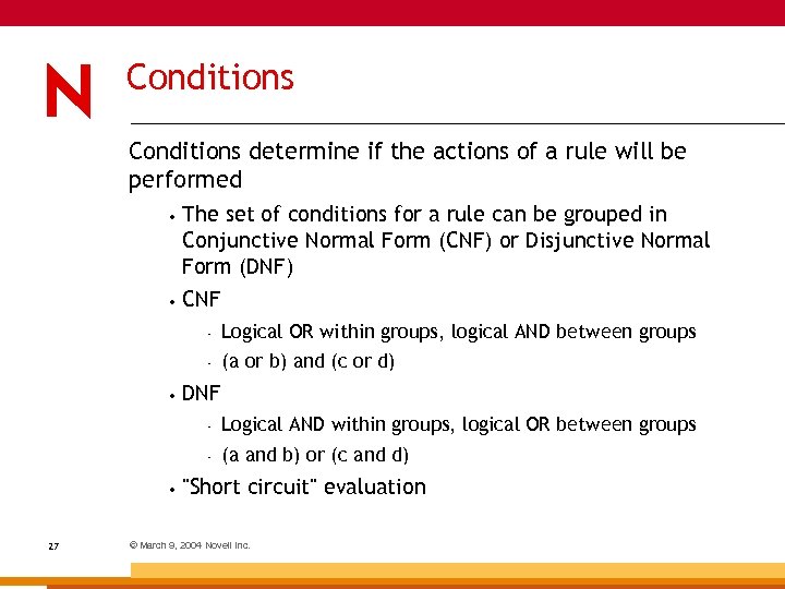 Conditions determine if the actions of a rule will be performed • The set