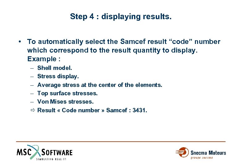 Step 4 : displaying results. • To automatically select the Samcef result “code” number