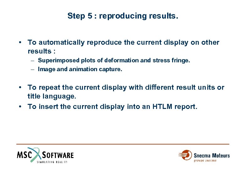 Step 5 : reproducing results. • To automatically reproduce the current display on other