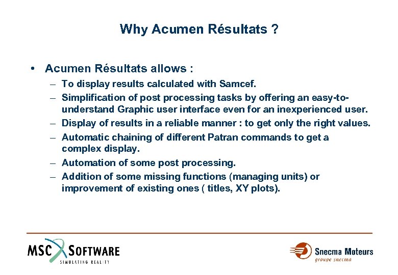 Why Acumen Résultats ? • Acumen Résultats allows : – To display results calculated