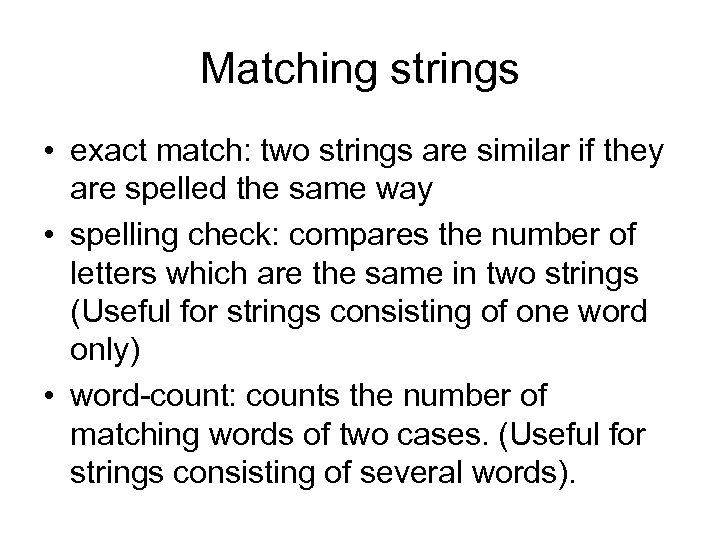 Matching strings • exact match: two strings are similar if they are spelled the