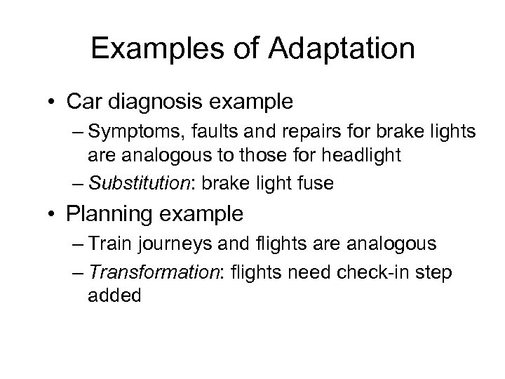 Examples of Adaptation • Car diagnosis example – Symptoms, faults and repairs for brake