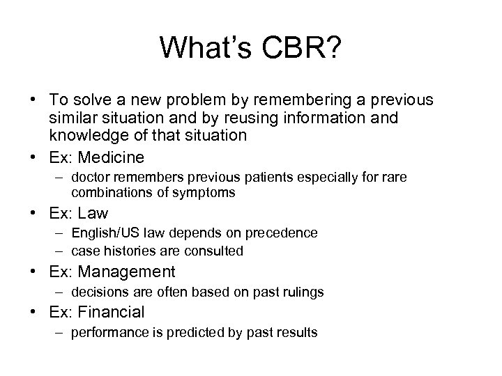 What’s CBR? • To solve a new problem by remembering a previous similar situation