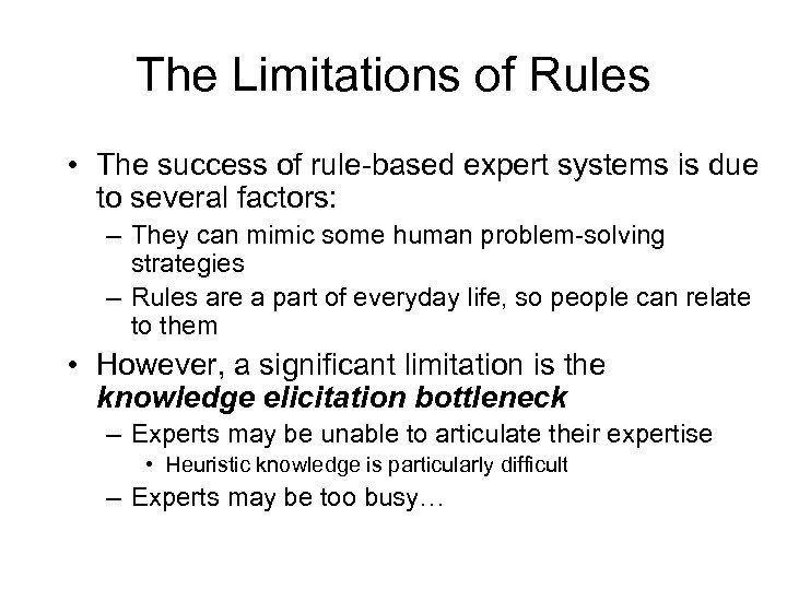 The Limitations of Rules • The success of rule-based expert systems is due to