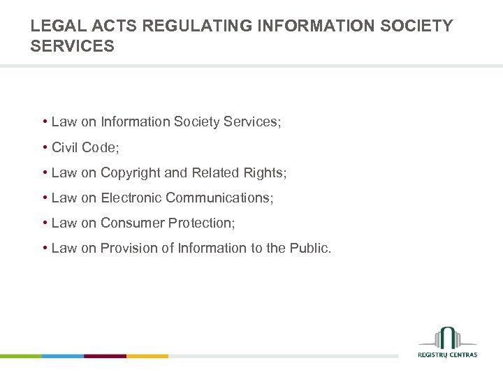 LEGAL ACTS REGULATING INFORMATION SOCIETY SERVICES • Law on Information Society Services; • Civil