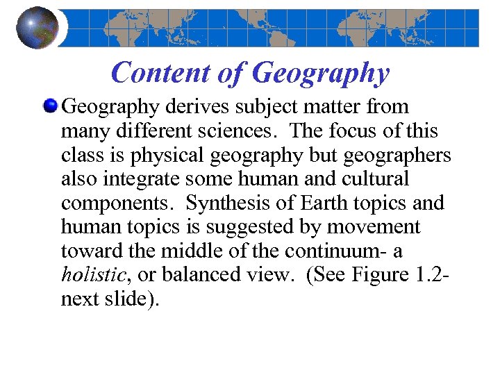 Content of Geography derives subject matter from many different sciences. The focus of this